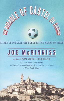 The Miracle of Castel Di Sangro: A Tale of Passion and Folly in the Heart of Italy - Joe Mcginniss