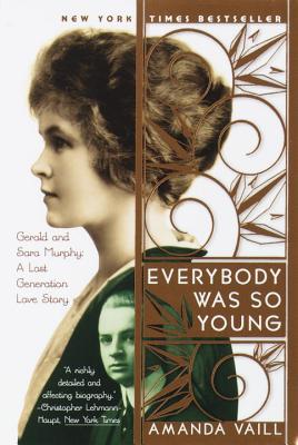 Everybody Was So Young: Gerald and Sara Murphy, a Lost Generation Love Story - Amanda Vaill