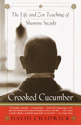 Crooked Cucumber: The Life and Teaching of Shunryu Suzuki - David Chadwick