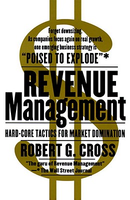 Revenue Management: Hard-Core Tactics for Market Domination - Robert G. Cross