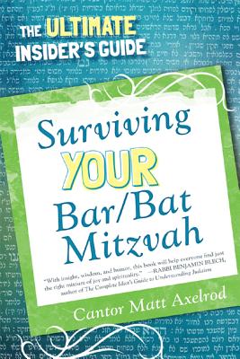 Surviving Your Bar/Bat Mitzvah: The Ultimate Insider's Guide - Cantor Matt Axelrod