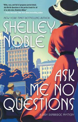 Ask Me No Questions: A Lady Dunbridge Mystery - Shelley Noble