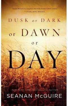 Dusk or Dark or Dawn or Day - Seanan Mcguire
