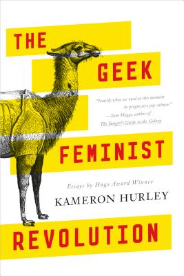 The Geek Feminist Revolution: Essays - Kameron Hurley