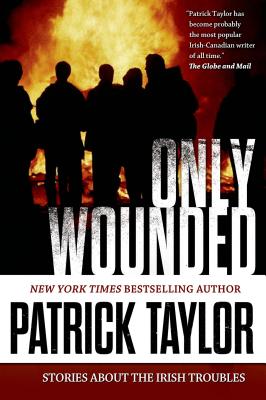 Only Wounded: Stories of the Irish Troubles - Patrick Taylor