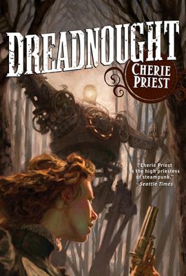 Dreadnought: A Novel of the Clockwork Century - Cherie Priest