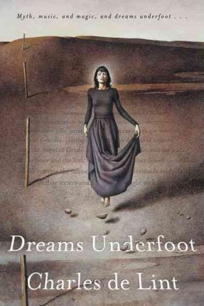 Dreams Underfoot: The Newford Collection - Charles De Lint