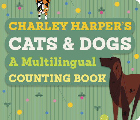 Charley Harper's Cats and Dogs: A Multilingual Counting Book - Charley Harper