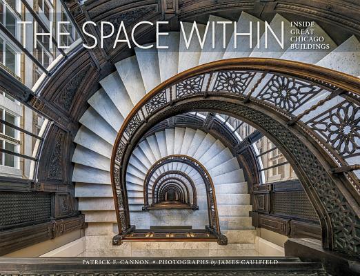 The Space Within: Inside Great Chicago Buildings - Patrick F. Cannon