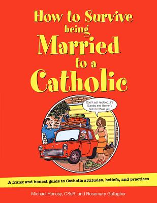 How to Survive Being Married to a Catholic, Revised Edition: A Frank and Honest Guide to Catholic Attitudes, Beliefs, and Practices - Michael Henesy