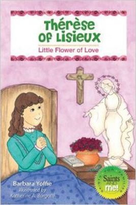Th�r�se of Lisieux: Little Flower of Love - Barbara Yoffie