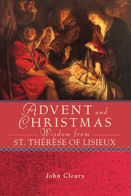 Advent and Christmas Wisdom from St. Th�r�se of Lisieux - John Cleary