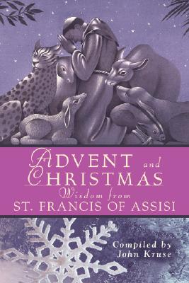Advent and Christmas Wisdom from St. Francis of Assisi - John Kruse