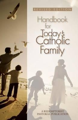 Handbook for Today's Catholic Family: A Redemptorist Pastoral Publication - Redemptorist Pastoral Publication