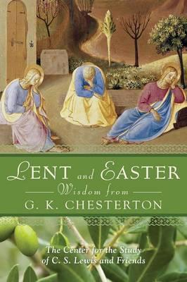 Lent and Easter Wisdom from G.K. Chesterton: Daily Scripture and Prayers Together with G. K. Chesterton's Own Words - G. K. Chesterton