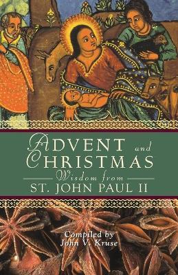Advent and Christmas Wisdom from Pope John Paul II: Daily Scripture and Prayers Together with Pope John Paul II's Own Words - John Kruse