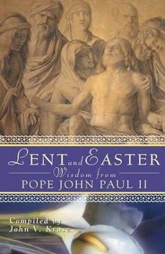 Coperta cărții 'Lent and Easter Wisdom from Pope John Paul II: Daily Scripture and Prayers Together with John Paul II's Own Words -'