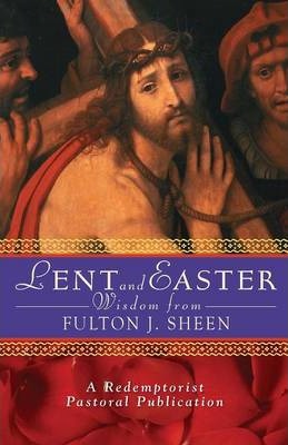 Lent and Easter Wisdom from Fulton J. Sheen: Daily Scripture and Prayers Together with Sheen's Own Words - Redemptorist Pastoral Publication