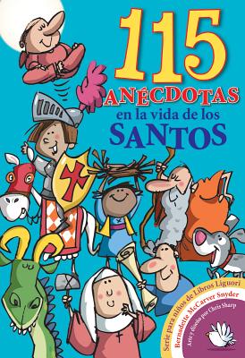 115 Anecdotas En La Vida de Los Santos - Bernadette Mccarver Snyder