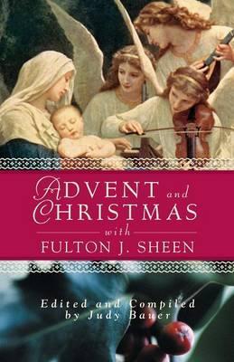Advent Christmas Wisdom Sheen: Daily Scripture and Prayers Together with Sheen's Own Words - Judy Bauer