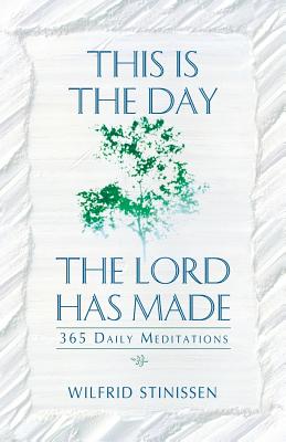 This Is the Day the Lord Has Made: 365 Daily Meditations - Wilfrid Stinissen