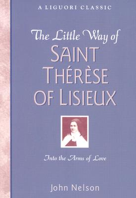 The Little Way of Saint Therese of Lisieux - John Nelson