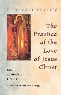 The Practice of the Love of Jesus Christ - Alphonsus Liguori