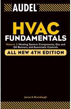 Audel HVAC Fundamentals: Heating System Components, Gas and Oil Burners, and Automatic Controls - James E. Brumbaugh