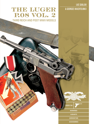 The Luger P.08, Vol. 2: Third Reich and Post-WWII Models - Luc Guillou