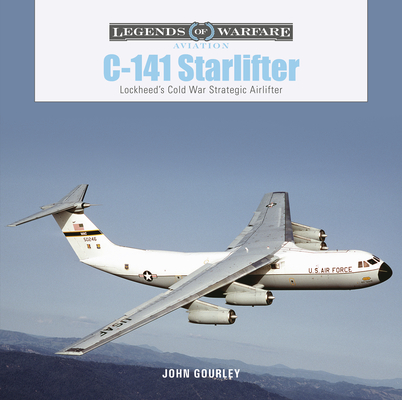 C-141 Starlifter: Lockheed's Cold War Strategic Airlifter - John Gourley