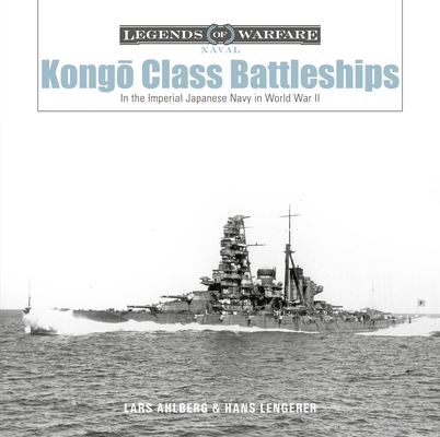 Kongō-Class Battleships: In the Imperial Japanese Navy in World War II - Lars Ahlberg