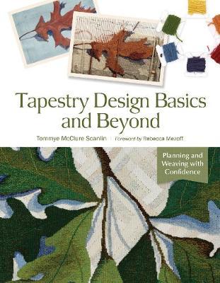 Tapestry Design Basics and Beyond: Planning and Weaving with Confidence - Tommye Mcclure Scanlin