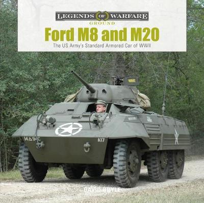 Ford M8 and M20: The Us Army's Standard Armored Car of WWII - David Doyle