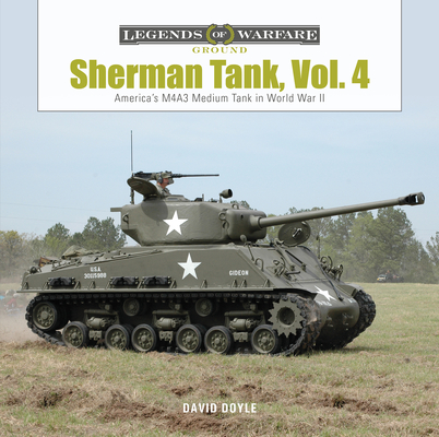 Sherman Tank, Vol. 4: The M4a3 Medium Tank in World War II and Korea - David Doyle