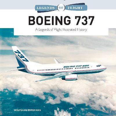 Boeing 737: A Legends of Flight Illustrated History - Wolfgang Borgmann