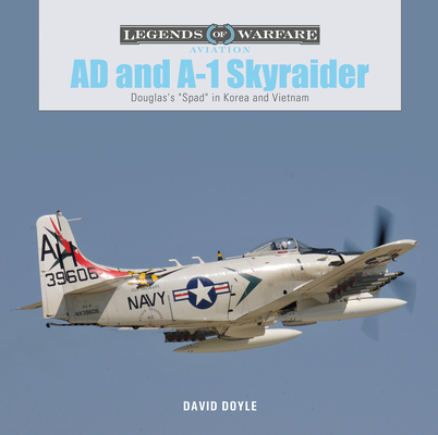 Ad and A-1 Skyraider: Douglas's Spad in Korea and Vietnam - David Doyle