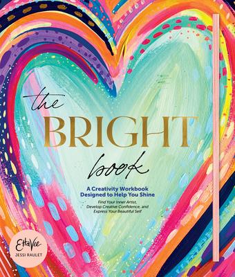 The Bright Book: A Creativity Workbook Designed to Help You Shine - Jessi Raulet (etta Vee)