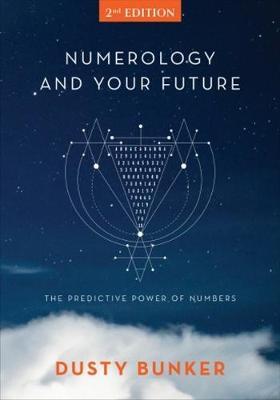 Numerology and Your Future, 2nd Edition: The Predictive Power of Numbers - Dusty Bunker