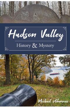 Hudson Valley History and Mystery - Michael Adamovic