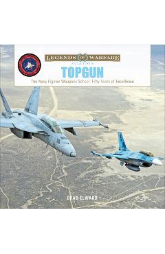 Coperta cărții 'Topgun: The US Navy Fighter Weapons School: Fifty Years of Excellence - Brad Elward'