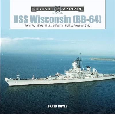USS Wisconsin (Bb-64): From World War II to the Persian Gulf to Museum Ship - David Doyle