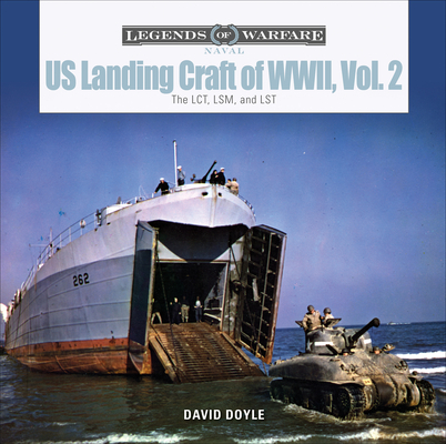 Us Landing Craft of World War II, Vol. 2: The Lct, Lsm, Lcs(l)(3), and Lst - David Doyle