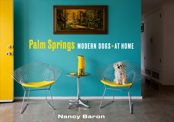 Palm Springs Modern Dogs at Home - Nancy Baron