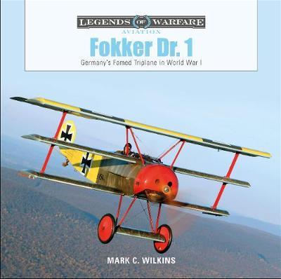 Fokker Dr. 1: Germany's Famed Triplane in World War I - Mark C. Wilkins