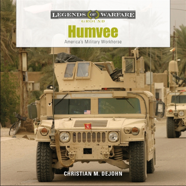 Humvee: America's Military Workhorse - Christian M. Dejohn