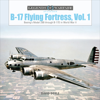 B-17 Flying Fortress, Vol. 1: Boeing's Model 299 Through B-17D in World War II - David Doyle