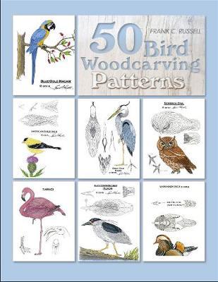 50 Bird Woodcarving Patterns - Frank C. Russell