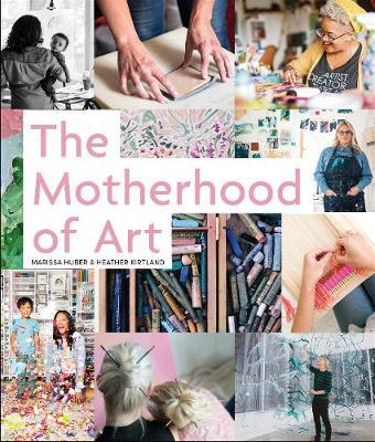 The Motherhood of Art - Marissa Huber