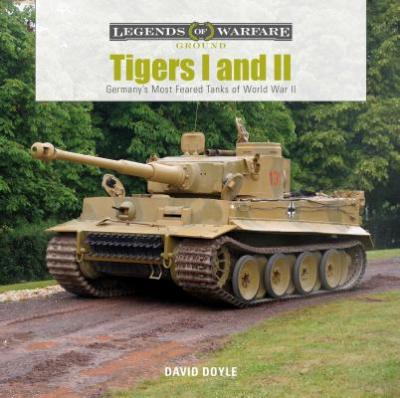 Tigers I and II: Germany's Most Feared Tanks of World War II - David Doyle