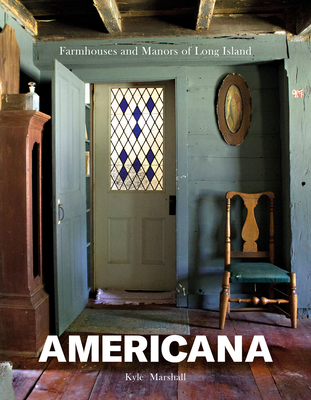 Americana: Farmhouses and Manors of Long Island - Kyle Marshall